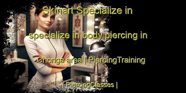 Skinart Specialize in specialize in body piercing in Chonga area | PiercingTraining | PiercingClasses | SkinartTraining-Pakistan